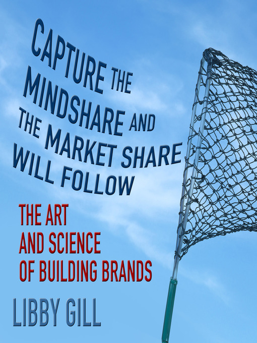 Title details for Capture the Mindshare and the Market Share Will Follow by Libby Gill - Available